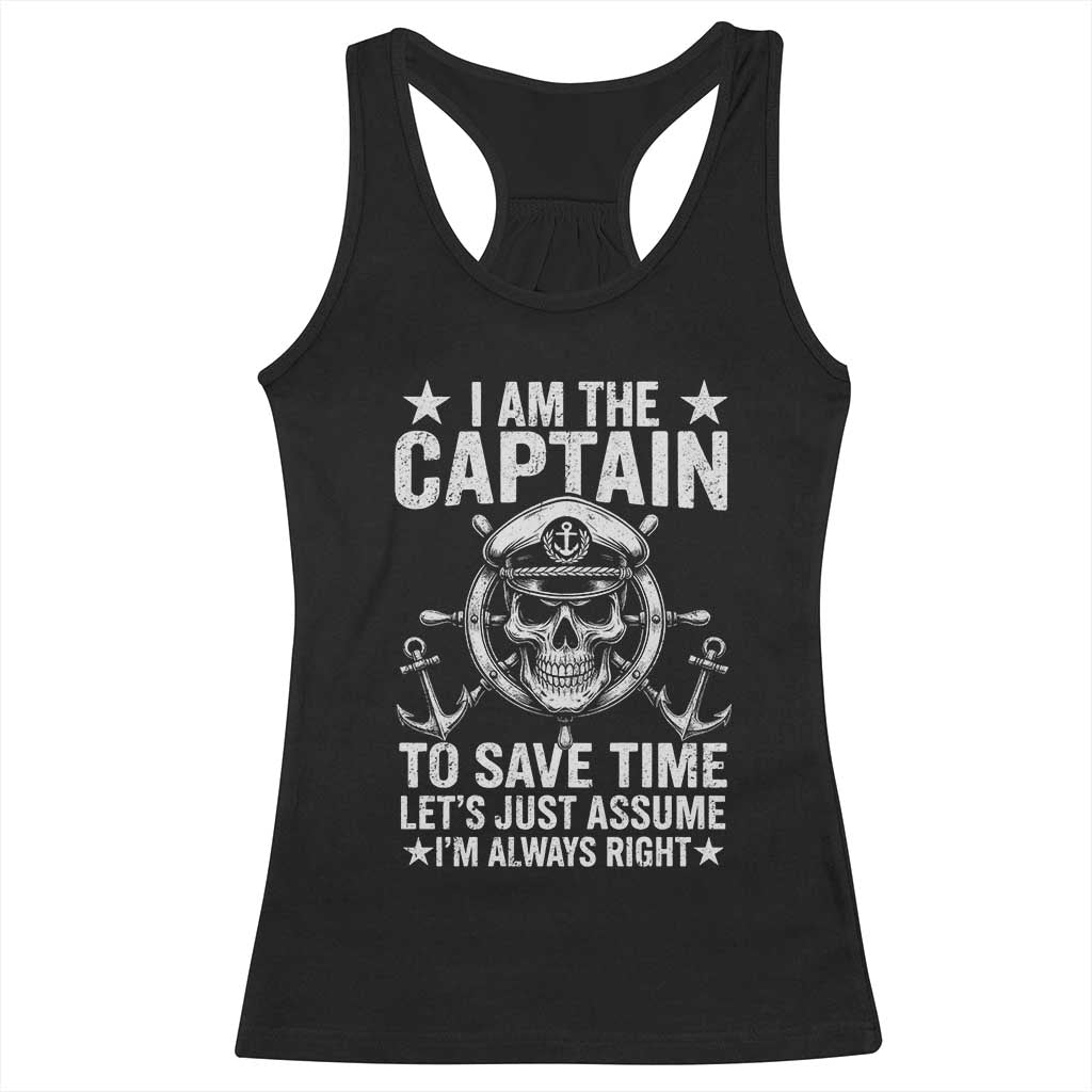 Funny Boat Captain Racerback Tank Top I Am The Captain To Save Time Lets Just Assume I Am Always Right TS11 Black Print Your Wear