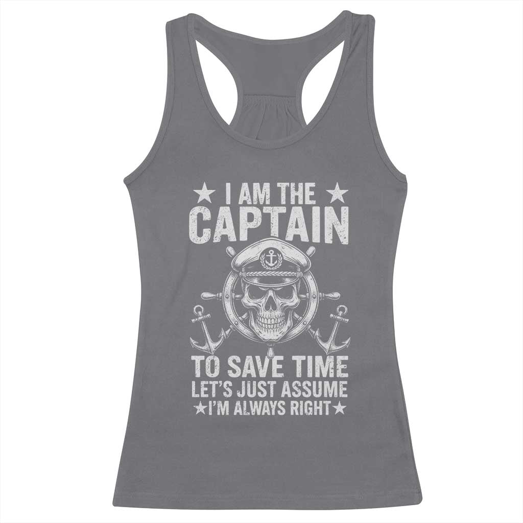 Funny Boat Captain Racerback Tank Top I Am The Captain To Save Time Lets Just Assume I Am Always Right TS11 Charcoal Print Your Wear