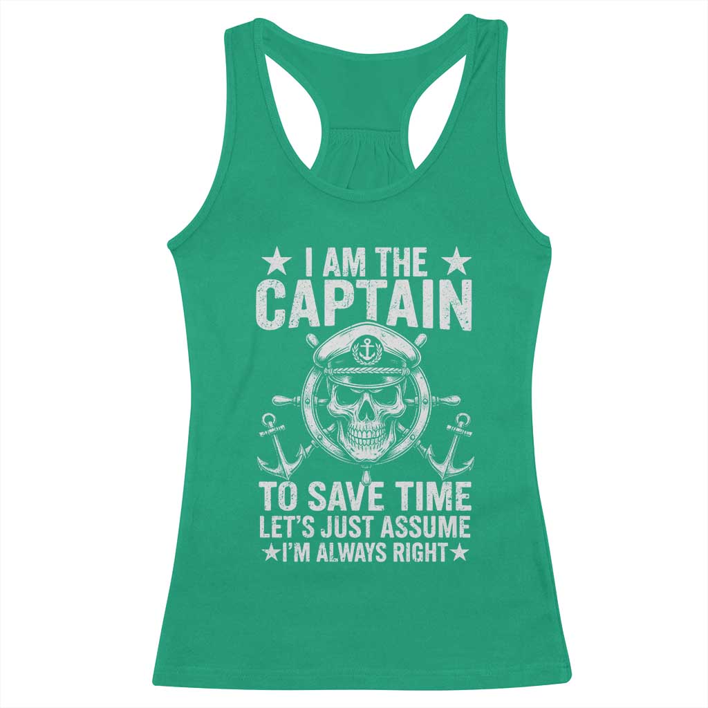 Funny Boat Captain Racerback Tank Top I Am The Captain To Save Time Lets Just Assume I Am Always Right TS11 Irish Green Print Your Wear
