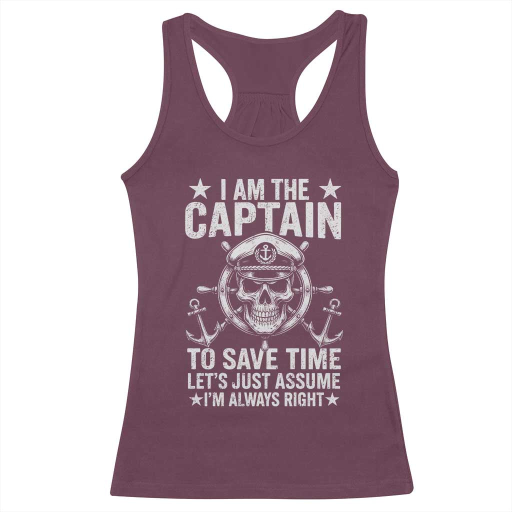 Funny Boat Captain Racerback Tank Top I Am The Captain To Save Time Lets Just Assume I Am Always Right TS11 Maroon Print Your Wear