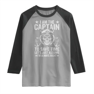 Funny Boat Captain Raglan Shirt I Am The Captain To Save Time Lets Just Assume I Am Always Right TS11 Sport Gray Black Print Your Wear