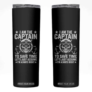 Funny Boat Captain Skinny Tumbler I Am The Captain To Save Time Lets Just Assume I Am Always Right TS11 Black Print Your Wear