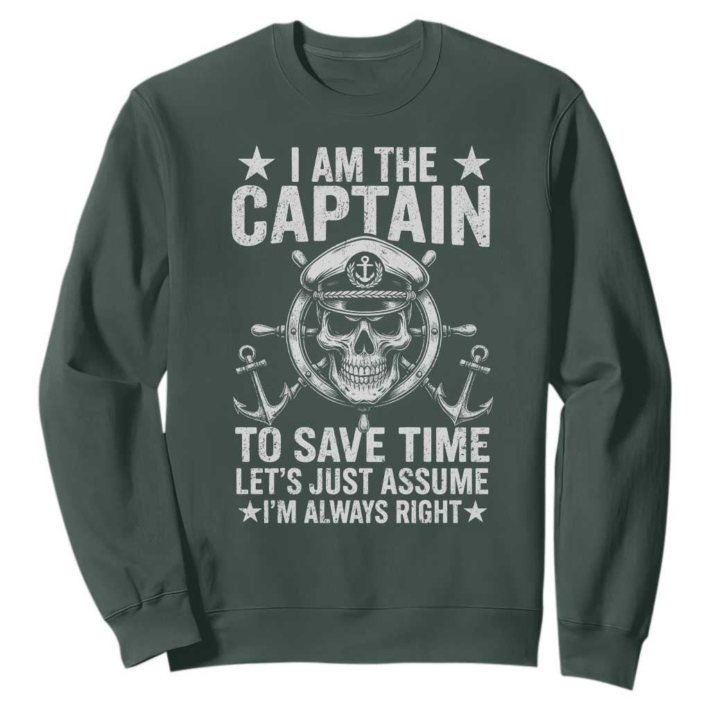 Funny Boat Captain Sweatshirt I Am The Captain To Save Time Lets Just Assume I Am Always Right TS11 Dark Forest Green Print Your Wear