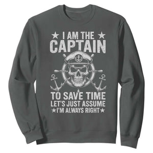 Funny Boat Captain Sweatshirt I Am The Captain To Save Time Lets Just Assume I Am Always Right TS11 Dark Heather Print Your Wear