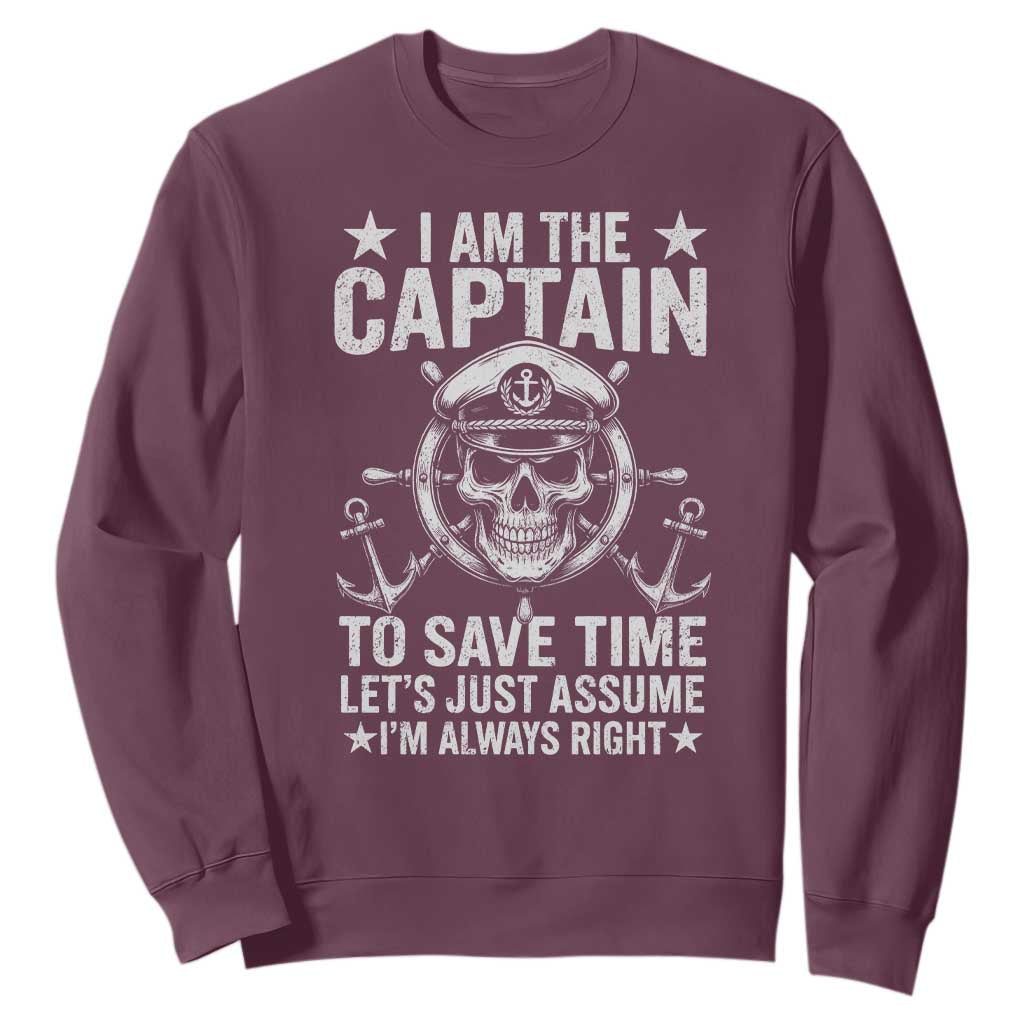 Funny Boat Captain Sweatshirt I Am The Captain To Save Time Lets Just Assume I Am Always Right TS11 Maroon Print Your Wear