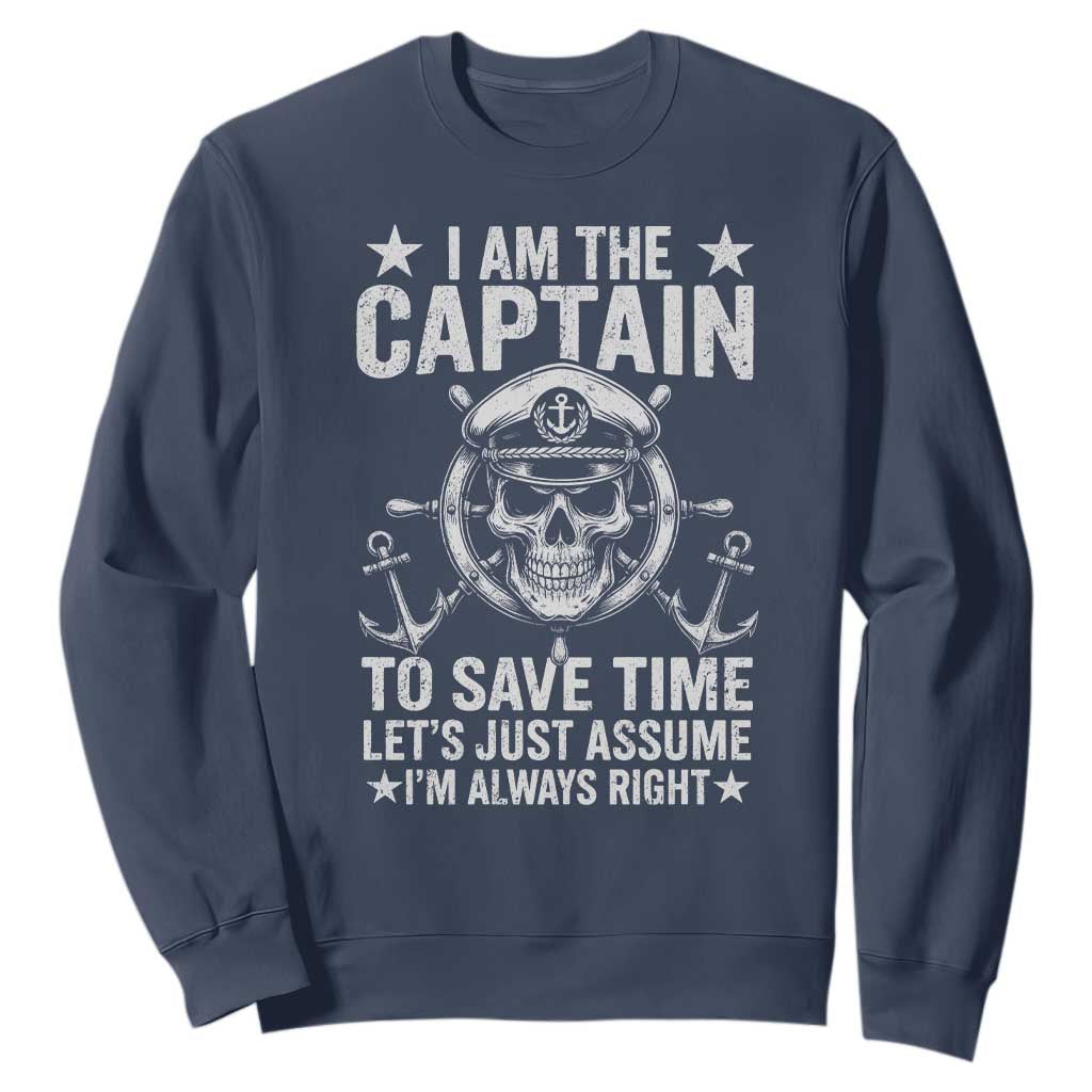 Funny Boat Captain Sweatshirt I Am The Captain To Save Time Lets Just Assume I Am Always Right TS11 Navy Print Your Wear