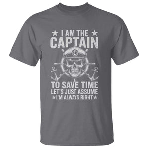 Funny Boat Captain T Shirt I Am The Captain To Save Time Lets Just Assume I Am Always Right TS11 Charcoal Print Your Wear