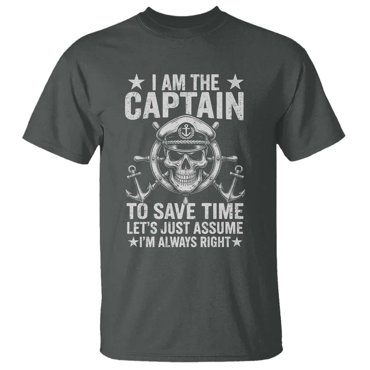 Funny Boat Captain T Shirt I Am The Captain To Save Time Lets Just Assume I Am Always Right TS11 Dark Heather Print Your Wear
