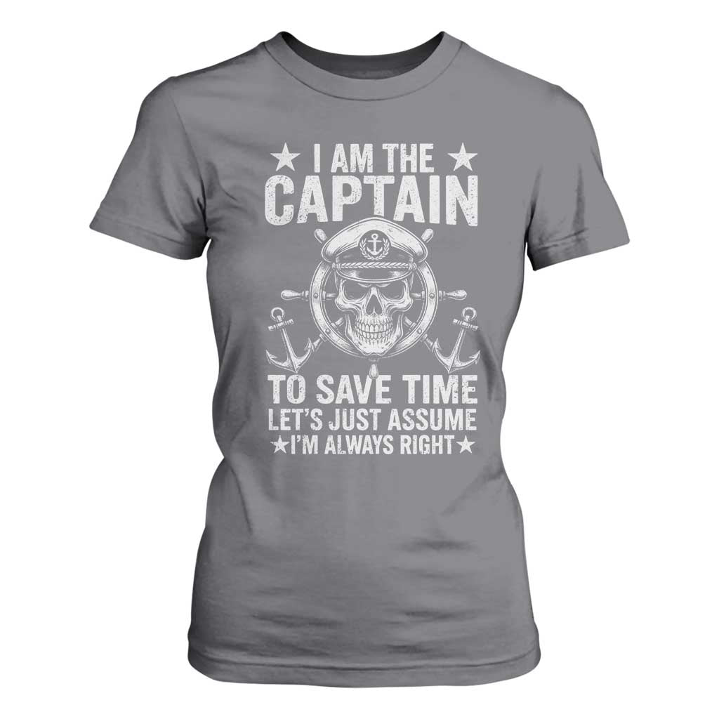 Funny Boat Captain T Shirt For Women I Am The Captain To Save Time Lets Just Assume I Am Always Right TS11 Charcoal Print Your Wear