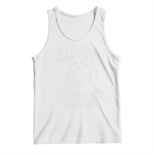 Funny Boat Captain Tank Top I Am The Captain To Save Time Lets Just Assume I Am Always Right TS11 White Print Your Wear