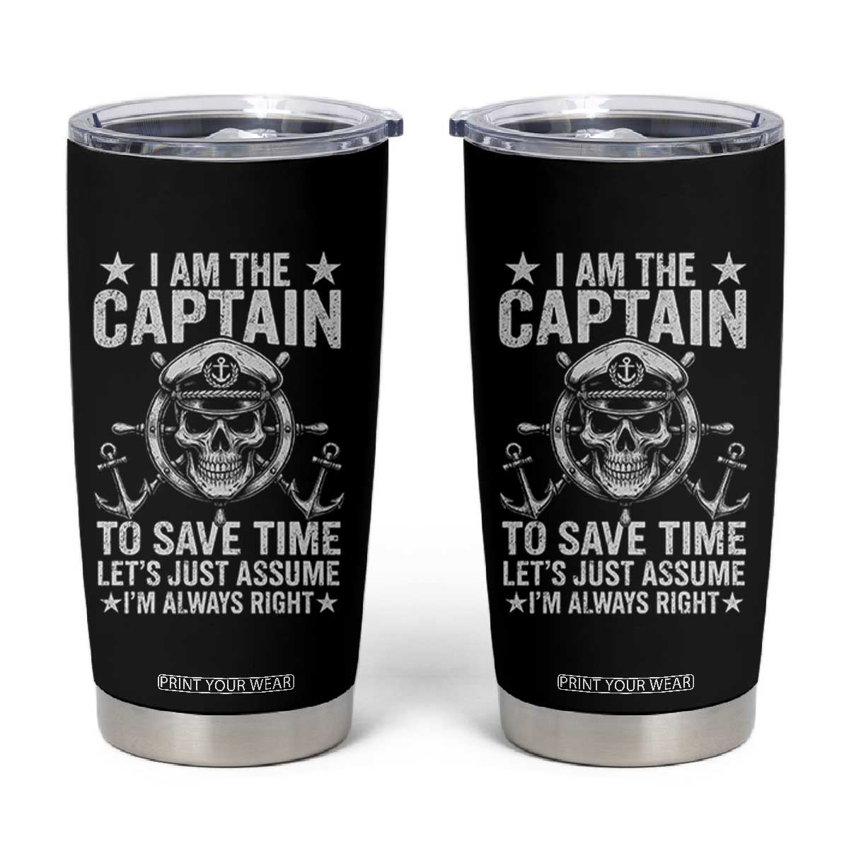 Funny Boat Captain Tumbler Cup I Am The Captain To Save Time Lets Just Assume I Am Always Right TS11 Black Print Your Wear