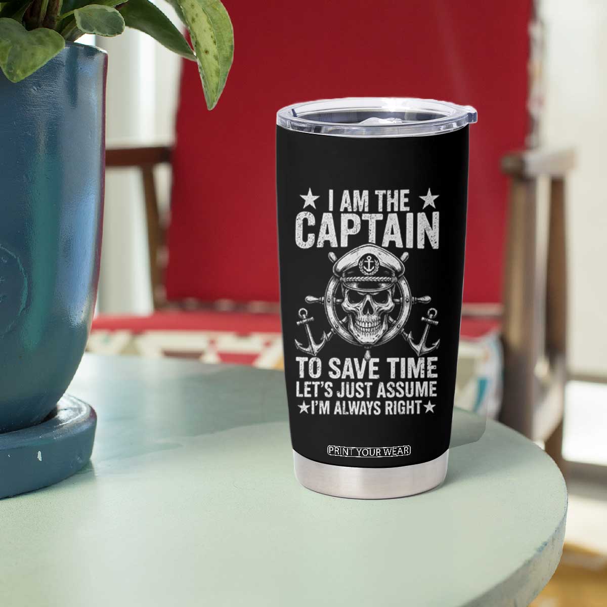 Funny Boat Captain Tumbler Cup I Am The Captain To Save Time Lets Just Assume I Am Always Right TS11 Print Your Wear