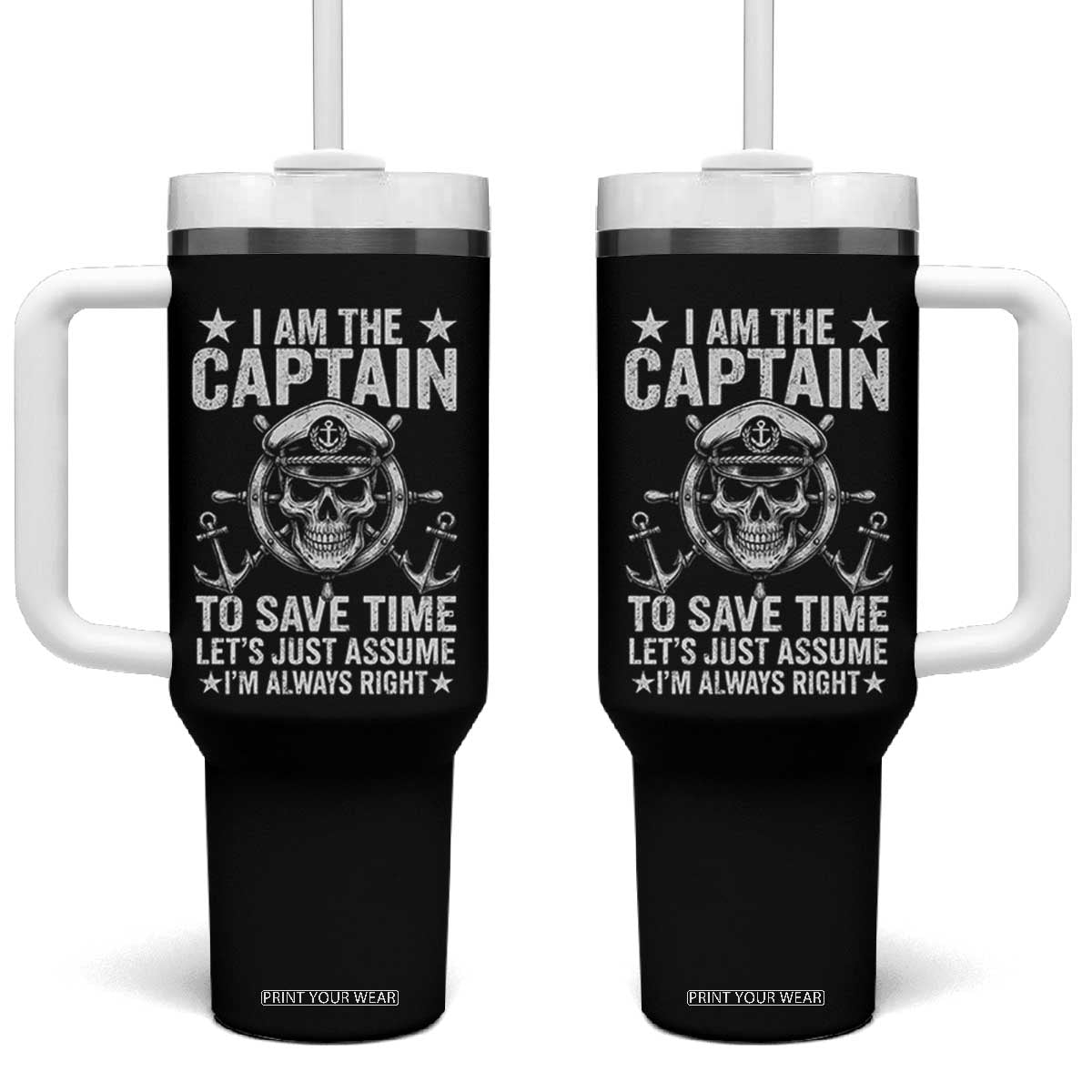 Funny Boat Captain Tumbler With Handle I Am The Captain To Save Time Lets Just Assume I Am Always Right TS11 One Size: 40 oz Black Print Your Wear