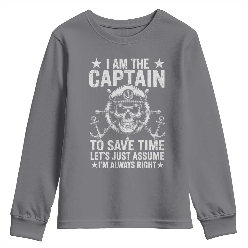Funny Boat Captain Youth Sweatshirt I Am The Captain To Save Time Lets Just Assume I Am Always Right TS11 Charcoal Print Your Wear
