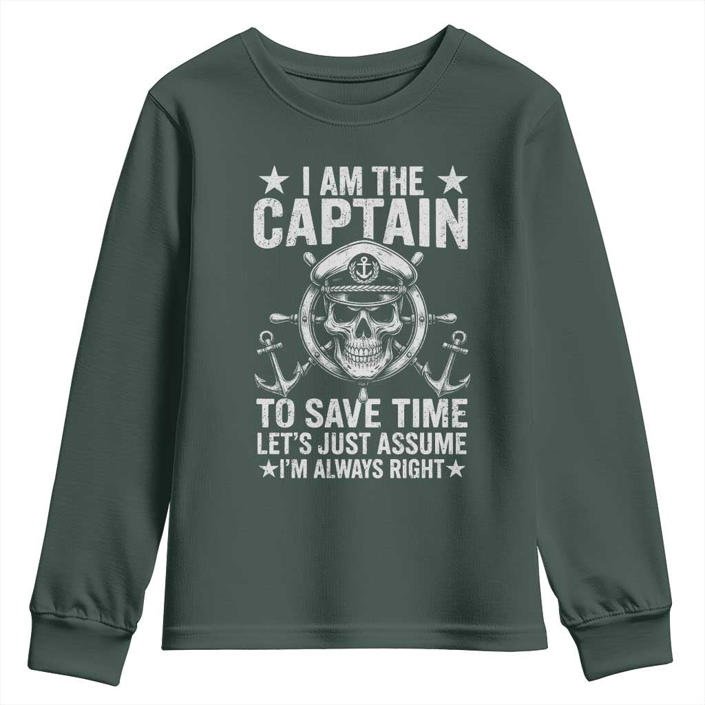 Funny Boat Captain Youth Sweatshirt I Am The Captain To Save Time Lets Just Assume I Am Always Right TS11 Dark Forest Green Print Your Wear