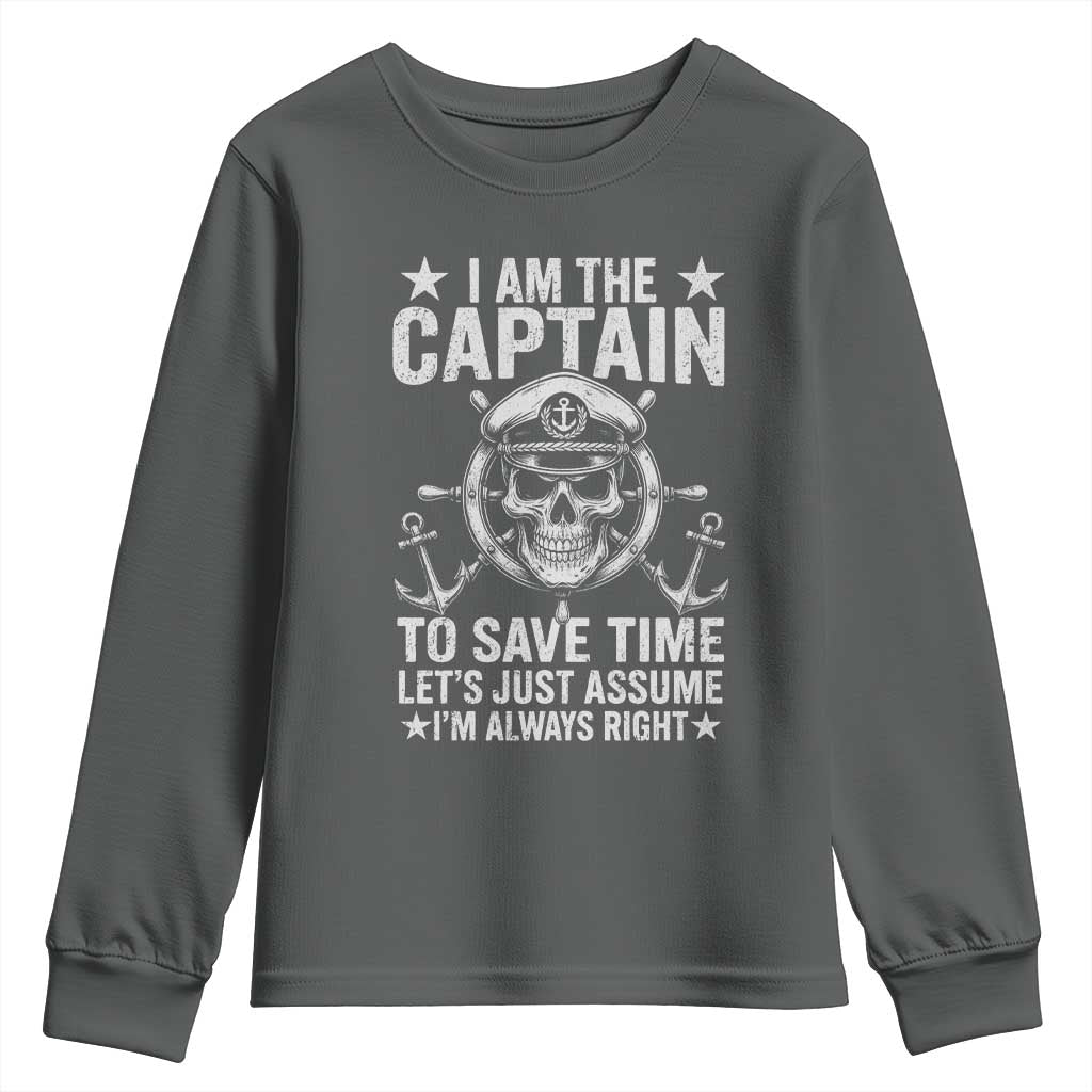 Funny Boat Captain Youth Sweatshirt I Am The Captain To Save Time Lets Just Assume I Am Always Right TS11 Dark Heather Print Your Wear