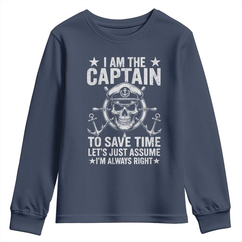 Funny Boat Captain Youth Sweatshirt I Am The Captain To Save Time Lets Just Assume I Am Always Right TS11 Navy Print Your Wear