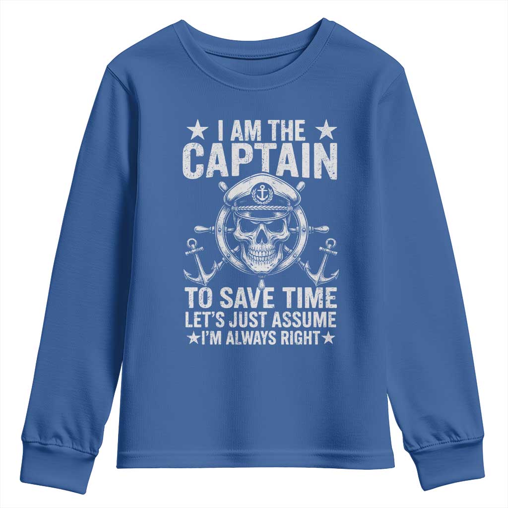 Funny Boat Captain Youth Sweatshirt I Am The Captain To Save Time Lets Just Assume I Am Always Right TS11 Royal Blue Print Your Wear