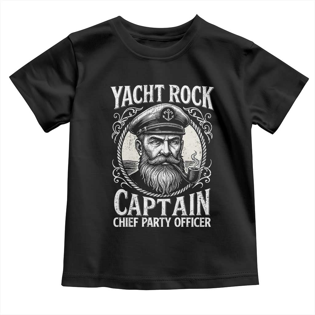 Funny Yacht Rock Captain Toddler T Shirt Chief Party Officer Pontoon Boat Sailor TS11 Black Print Your Wear
