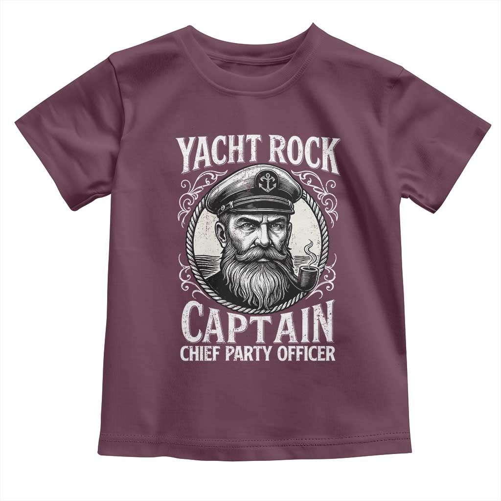 Funny Yacht Rock Captain Toddler T Shirt Chief Party Officer Pontoon Boat Sailor TS11 Maroon Print Your Wear