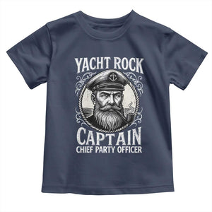 Funny Yacht Rock Captain Toddler T Shirt Chief Party Officer Pontoon Boat Sailor TS11 Navy Print Your Wear