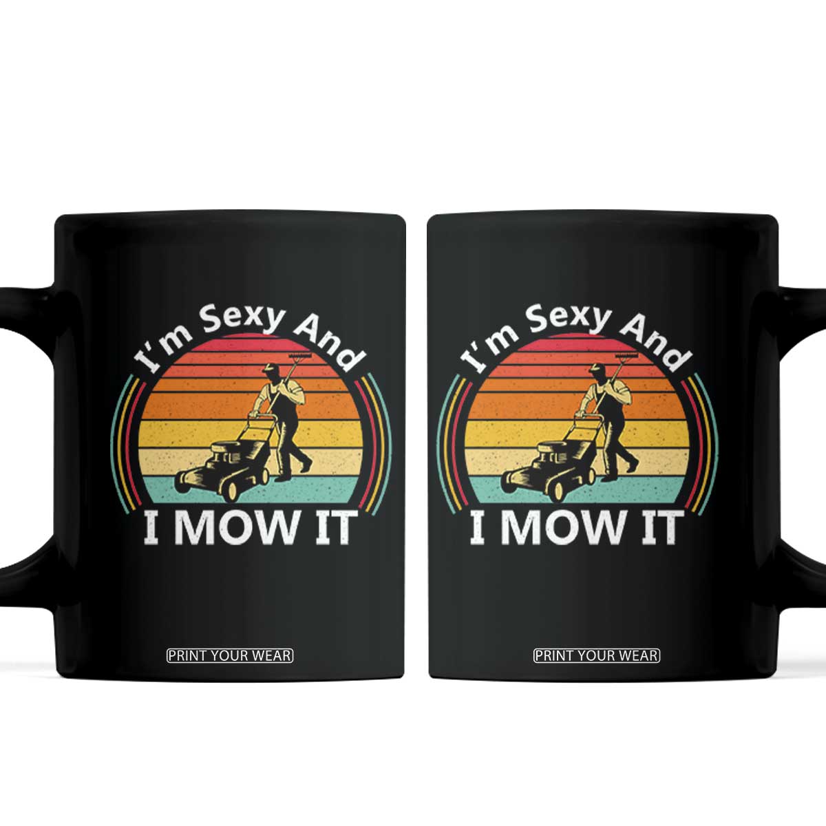 Funny I Am Sexy And I Mow It Coffee Mug Lawn Mowing Mower Dad TS11 Black Print Your Wear
