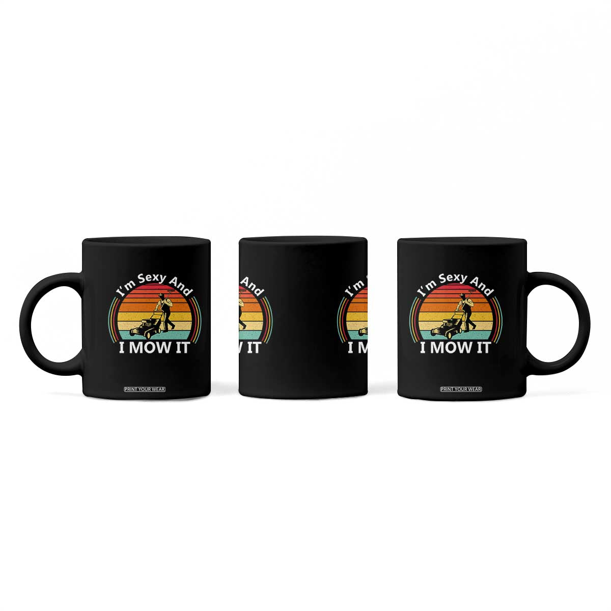 Funny I Am Sexy And I Mow It Coffee Mug Lawn Mowing Mower Dad TS11 Print Your Wear