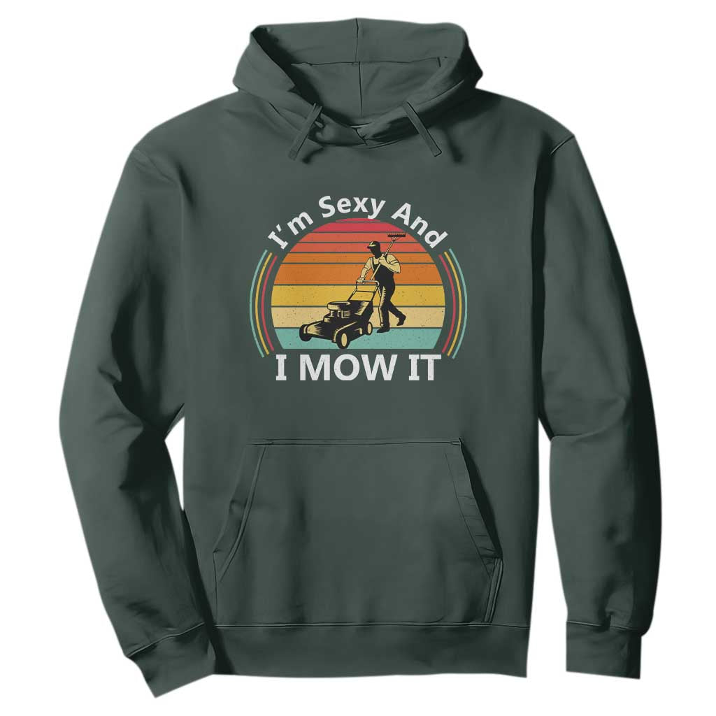 Funny I Am Sexy And I Mow It Hoodie Lawn Mowing Mower Dad TS11 Dark Forest Green Print Your Wear