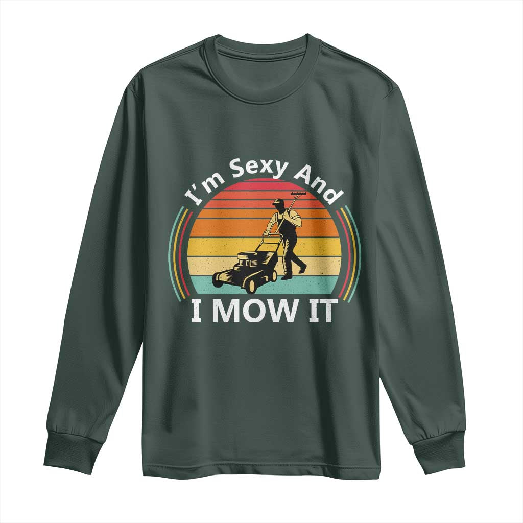 Funny I Am Sexy And I Mow It Long Sleeve Shirt Lawn Mowing Mower Dad TS11 Dark Forest Green Print Your Wear