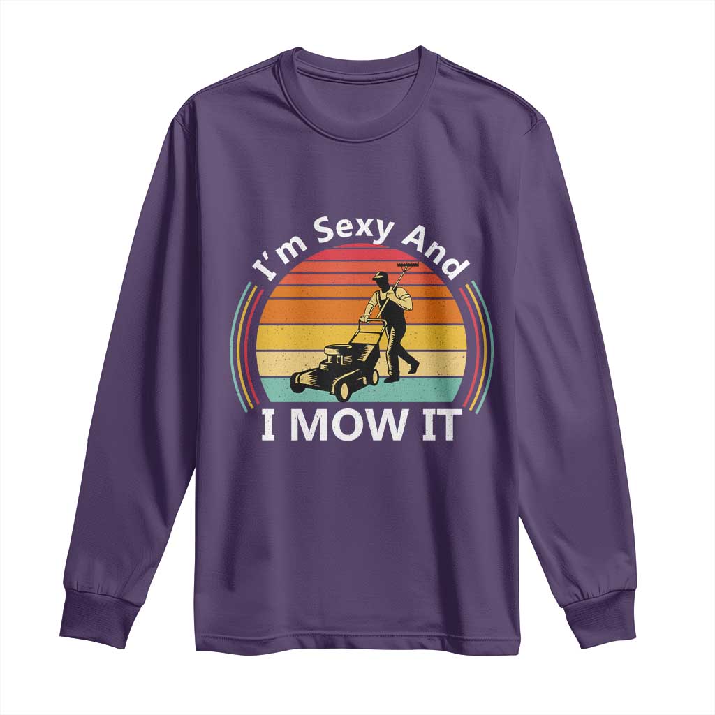 Funny I Am Sexy And I Mow It Long Sleeve Shirt Lawn Mowing Mower Dad TS11 Purple Print Your Wear