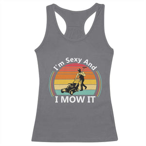 Funny I Am Sexy And I Mow It Racerback Tank Top Lawn Mowing Mower Dad TS11 Charcoal Print Your Wear
