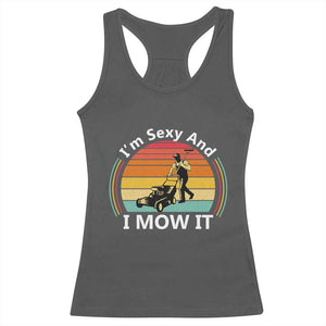Funny I Am Sexy And I Mow It Racerback Tank Top Lawn Mowing Mower Dad TS11 Dark Heather Print Your Wear