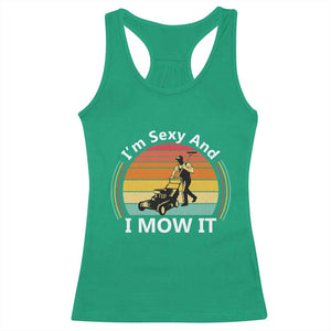 Funny I Am Sexy And I Mow It Racerback Tank Top Lawn Mowing Mower Dad TS11 Irish Green Print Your Wear