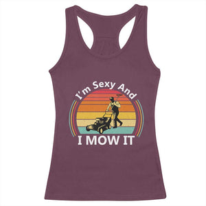 Funny I Am Sexy And I Mow It Racerback Tank Top Lawn Mowing Mower Dad TS11 Maroon Print Your Wear