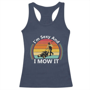 Funny I Am Sexy And I Mow It Racerback Tank Top Lawn Mowing Mower Dad TS11 Navy Print Your Wear