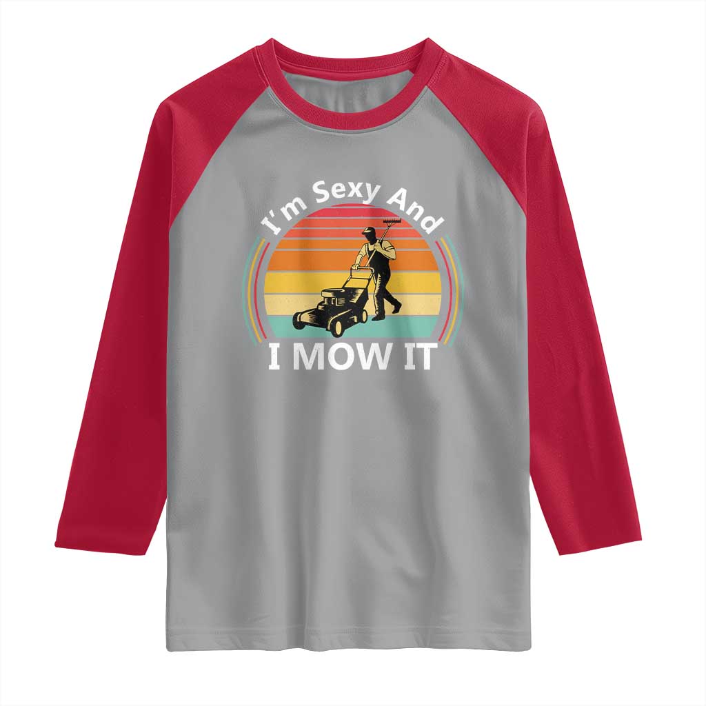 Funny I Am Sexy And I Mow It Raglan Shirt Lawn Mowing Mower Dad TS11 Sport Gray Red Print Your Wear