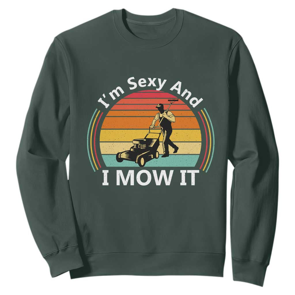 Funny I Am Sexy And I Mow It Sweatshirt Lawn Mowing Mower Dad TS11 Dark Forest Green Print Your Wear