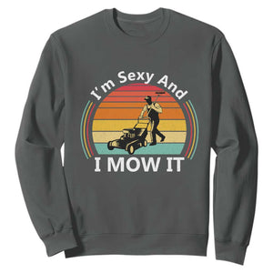 Funny I Am Sexy And I Mow It Sweatshirt Lawn Mowing Mower Dad TS11 Dark Heather Print Your Wear