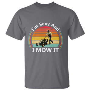 Funny I Am Sexy And I Mow It T Shirt Lawn Mowing Mower Dad TS11 Charcoal Print Your Wear