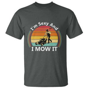 Funny I Am Sexy And I Mow It T Shirt Lawn Mowing Mower Dad TS11 Dark Heather Print Your Wear