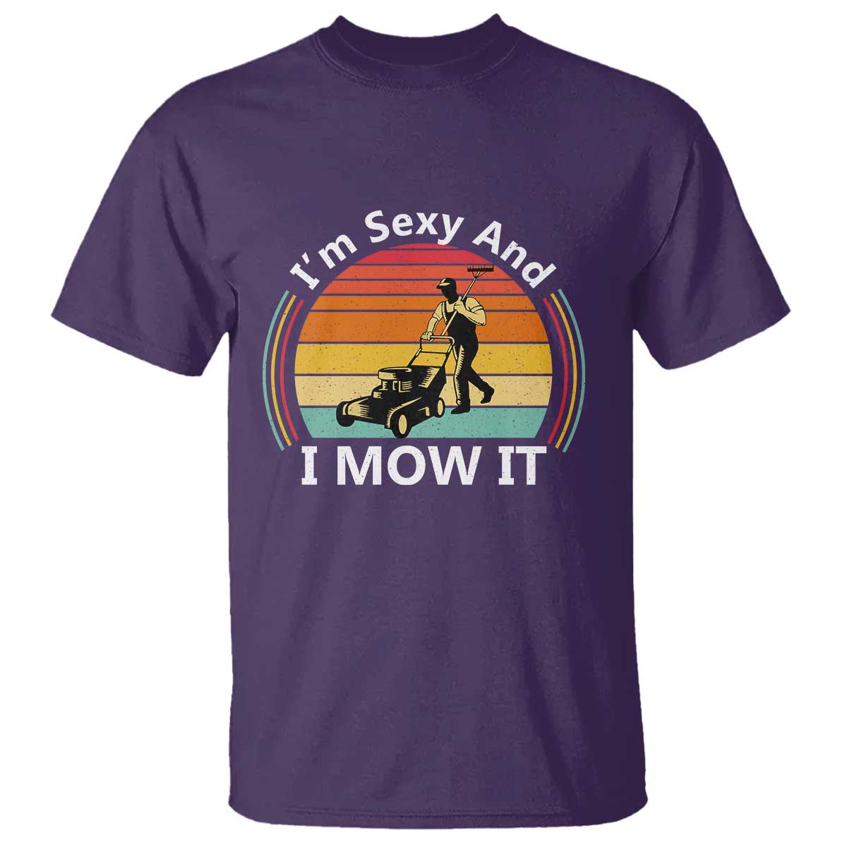 Funny I Am Sexy And I Mow It T Shirt Lawn Mowing Mower Dad TS11 Purple Print Your Wear