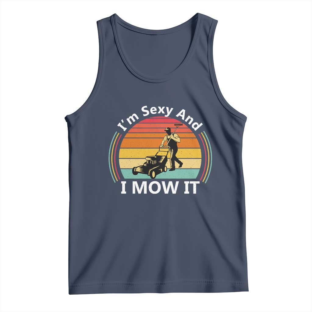 Funny I Am Sexy And I Mow It Tank Top Lawn Mowing Mower Dad TS11 Navy Print Your Wear