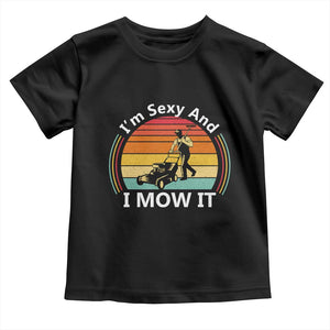 Funny I Am Sexy And I Mow It Toddler T Shirt Lawn Mowing Mower Dad TS11 Black Print Your Wear