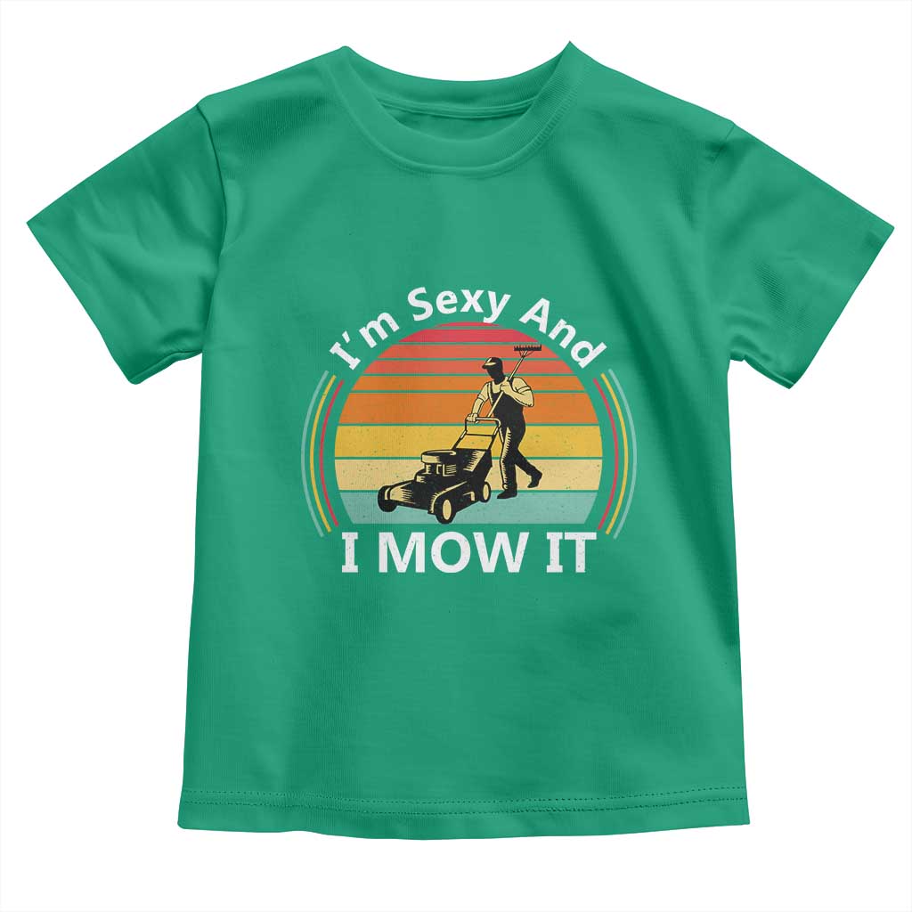 Funny I Am Sexy And I Mow It Toddler T Shirt Lawn Mowing Mower Dad TS11 Irish Green Print Your Wear