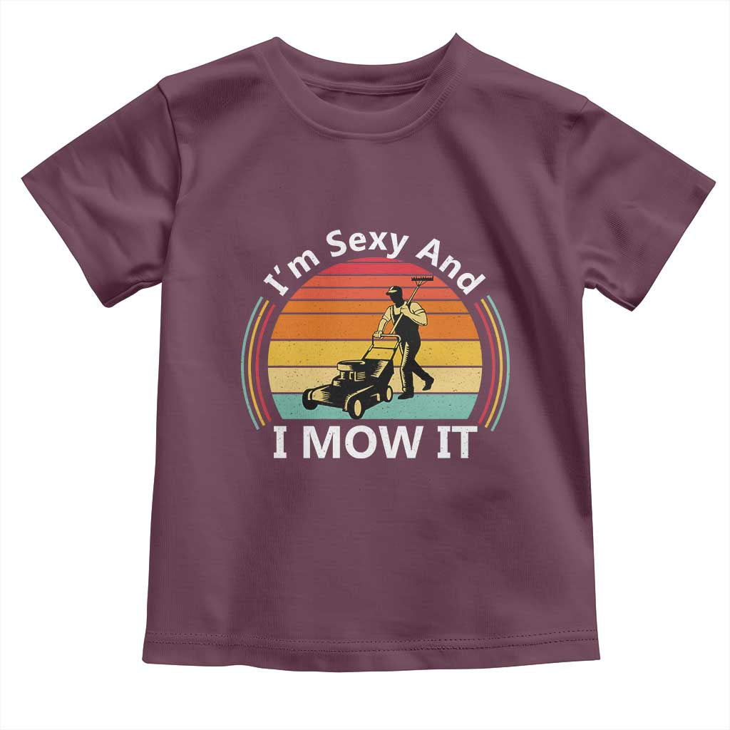 Funny I Am Sexy And I Mow It Toddler T Shirt Lawn Mowing Mower Dad TS11 Maroon Print Your Wear