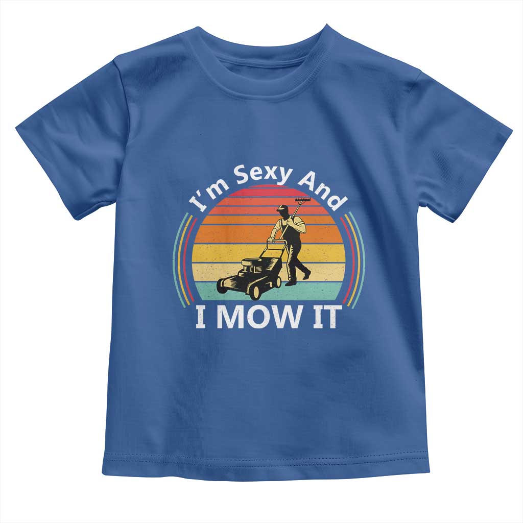 Funny I Am Sexy And I Mow It Toddler T Shirt Lawn Mowing Mower Dad TS11 Royal Blue Print Your Wear