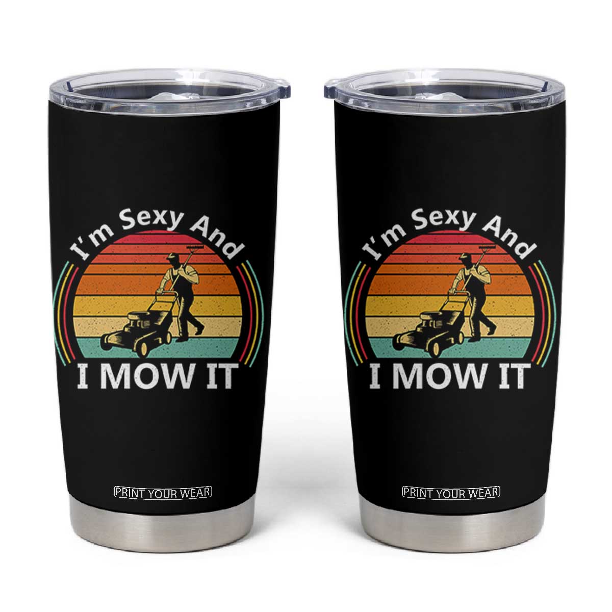 Funny I Am Sexy And I Mow It Tumbler Cup Lawn Mowing Mower Dad TS11 Black Print Your Wear