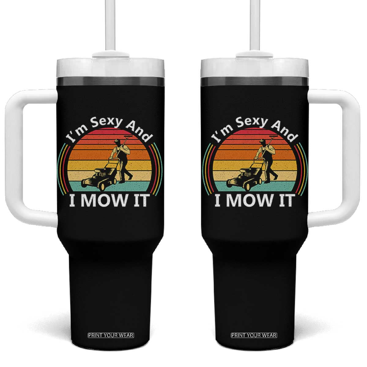 Funny I Am Sexy And I Mow It Tumbler With Handle Lawn Mowing Mower Dad TS11 One Size: 40 oz Black Print Your Wear