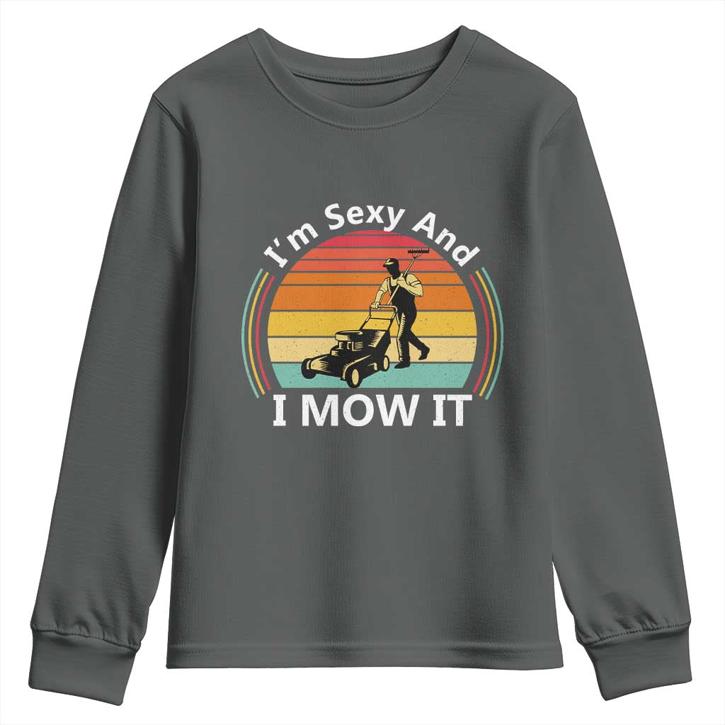 Funny I Am Sexy And I Mow It Youth Sweatshirt Lawn Mowing Mower Dad TS11 Dark Heather Print Your Wear