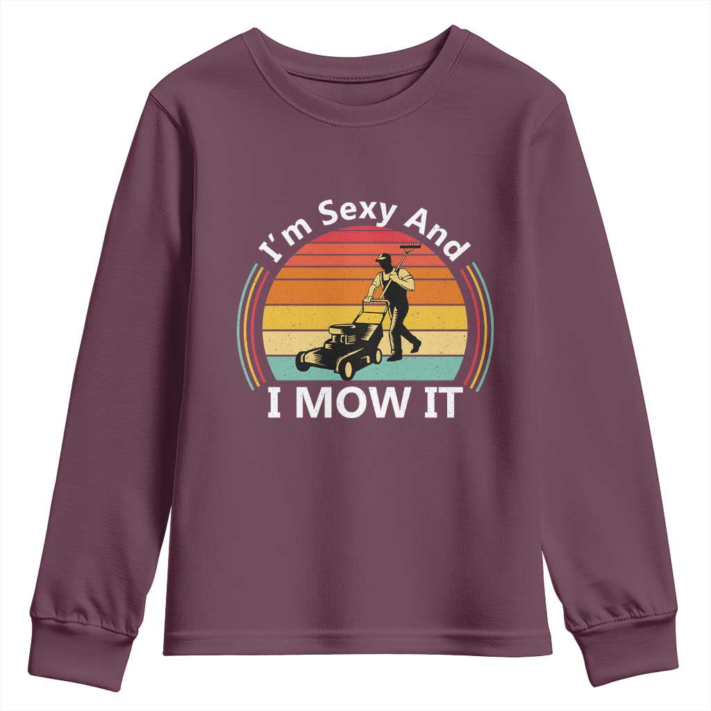 Funny I Am Sexy And I Mow It Youth Sweatshirt Lawn Mowing Mower Dad TS11 Maroon Print Your Wear